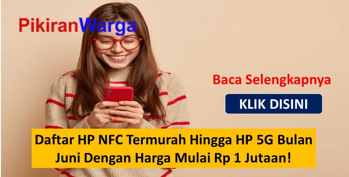 Daftar HP NFC Termurah Hingga HP 5G Bulan Juni Dengan Harga Mulai Rp 1 Jutaan!
