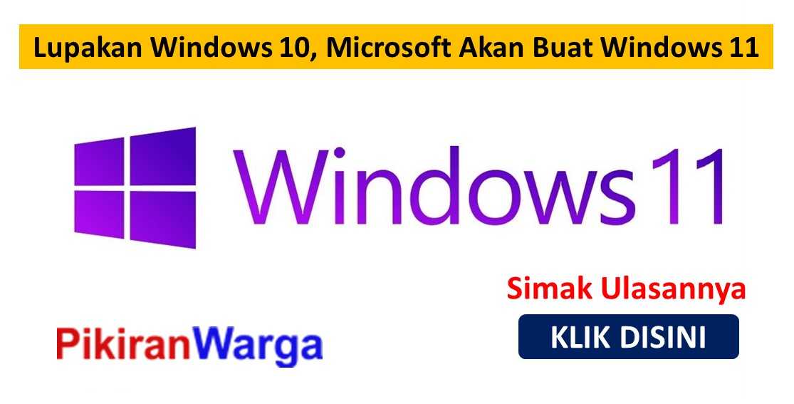 Lupakan Windows 10, Microsoft Akan Buat Windows 11