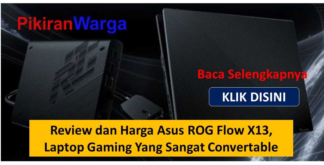 Review dan Harga Asus ROG Flow X13, Laptop Gaming Yang Sangat Convertable
