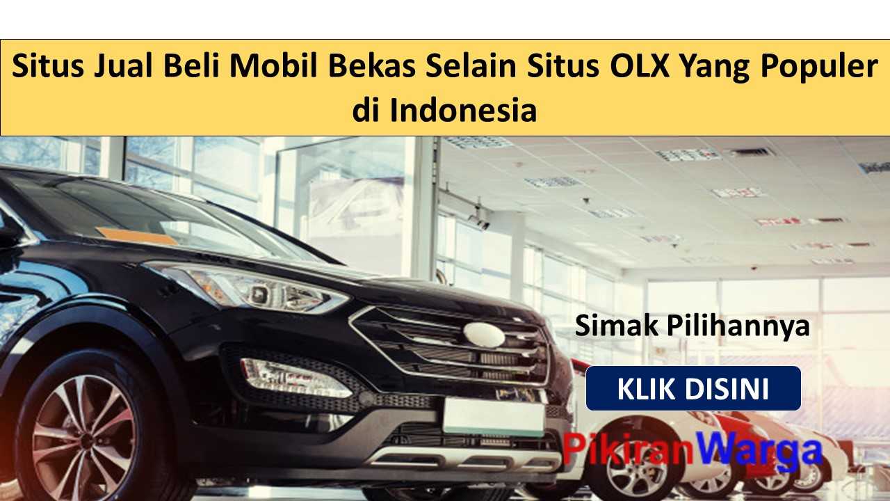 Situs Jual Beli Mobil Bekas Selain Situs OLX Yang Populer di Indonesia