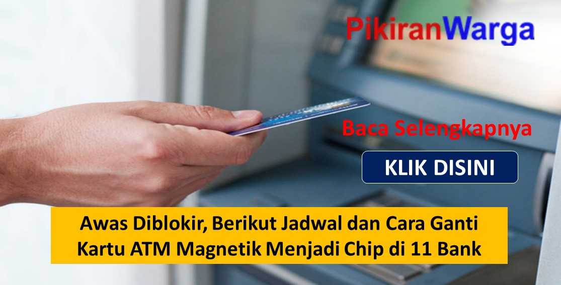 Awas Diblokir, Berikut Jadwal dan Cara Ganti Kartu ATM Magnetik Menjadi Chip di 11 Bank