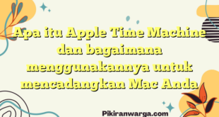 Apa itu Apple Time Machine dan bagaimana menggunakannya untuk mencadangkan Mac Anda