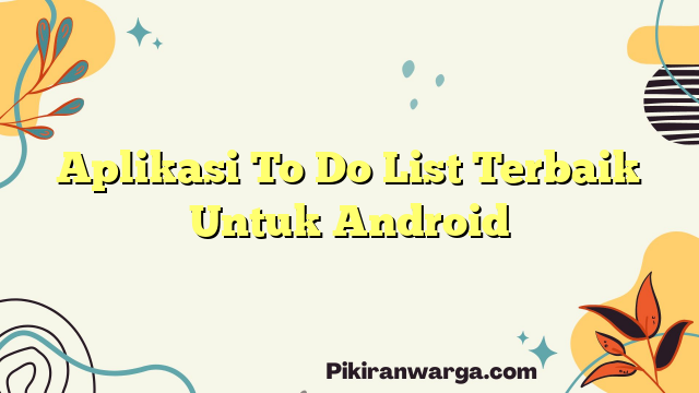Aplikasi To Do List Terbaik Untuk Android