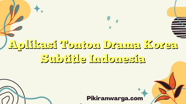 Aplikasi Tonton Drama Korea Subtitle Indonesia
