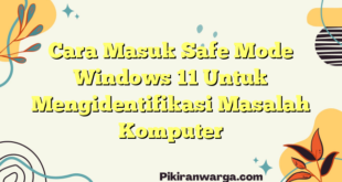 Cara Masuk Safe Mode Windows 11 Untuk Mengidentifikasi Masalah Komputer