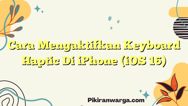 Cara Mengaktifkan Keyboard Haptic Di iPhone (iOS 16)