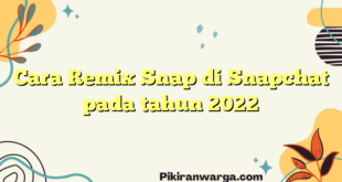Cara Remix Snap di Snapchat pada tahun 2022