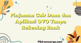 Pinjaman Cair Dana dan Aplikasi OVO Tanpa Rekening Bank