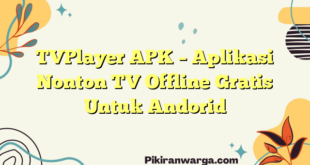 TVPlayer APK – Aplikasi Nonton TV Offline Gratis Untuk Andorid