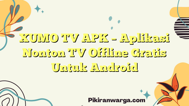 XUMO TV APK – Aplikasi Nonton TV Offline Gratis Untuk Android