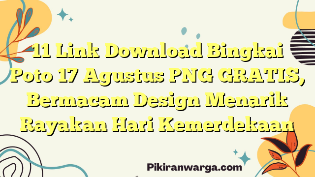 11 Link Download Bingkai Poto 17 Agustus PNG GRATIS, Bermacam Design Menarik Rayakan Hari Kemerdekaan