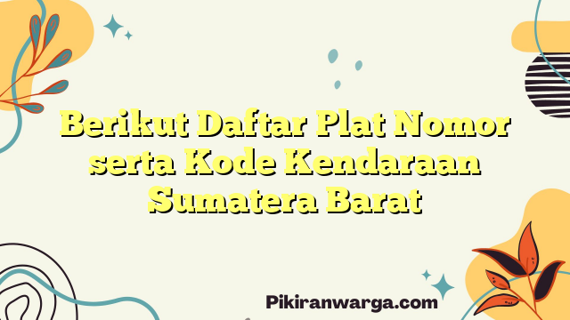 Berikut Daftar Plat Nomor serta Kode Kendaraan Sumatera Barat