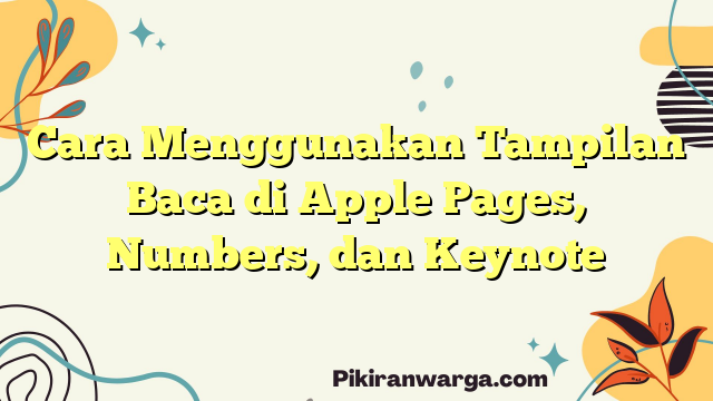 Trik Cara Memakai Tampilan Baca di Apple Pages, Numbers, serta Keynote