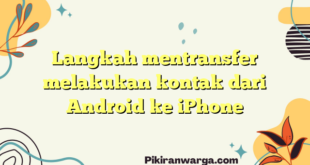 Langkah mentransfer melakukan kontak dari Android ke iPhone
