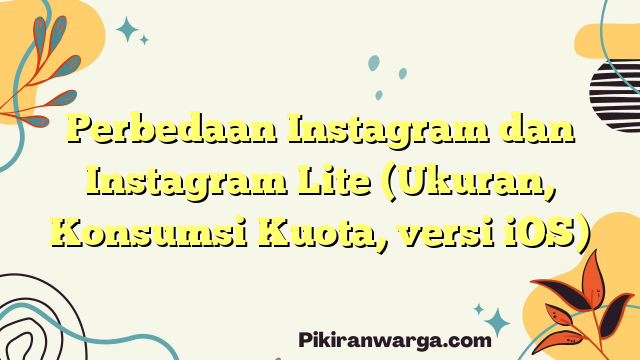 Perbedaan Instagram dan Instagram Lite (Ukuran, Konsumsi Kuota, versi iOS)