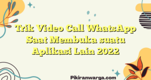 Trik Video Call WhatsApp Saat Membuka suatu Aplikasi Lain 2022