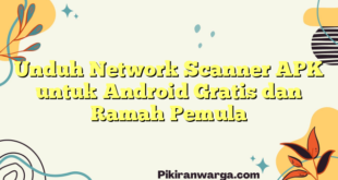 Unduh Network Scanner APK untuk Android Gratis dan Ramah Pemula
