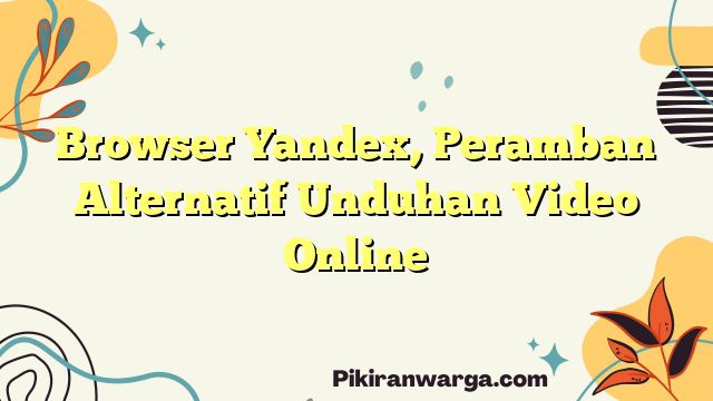 Browser Yandex, Peramban Alternatif Unduhan Video Online