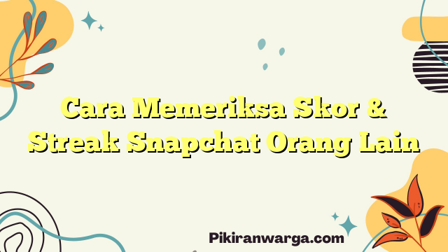 Cara Memeriksa Skor & Streak Snapchat Orang Lain