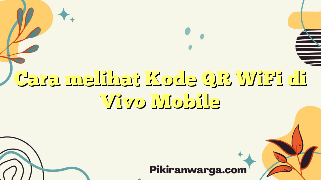 Cara melihat Kode QR WiFi di Vivo Mobile