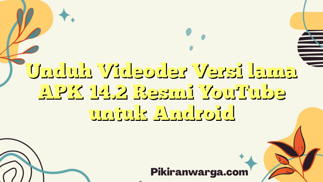 Unduh Videoder Versi lama APK 14.2 Resmi YouTube untuk Android