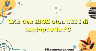 Trik Cek BIOS atau UEFI di Laptop serta PC