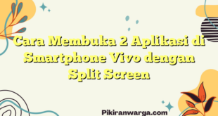 Cara Membuka 2 Aplikasi di Smartphone Vivo dengan Split Screen