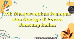 Trik Mengosongkan Ruangan atau Storage di Ponsel Samsung kalian