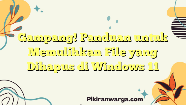 Gampang!  Panduan untuk Memulihkan File yang Dihapus di Windows 11