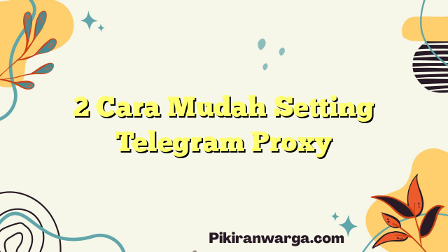 2 Cara Mudah Setting Telegram Proxy