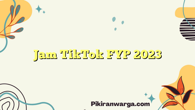 Jam TikTok FYP 2023