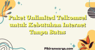 Paket Unlimited Telkomsel untuk Kebutuhan Internet Tanpa Batas