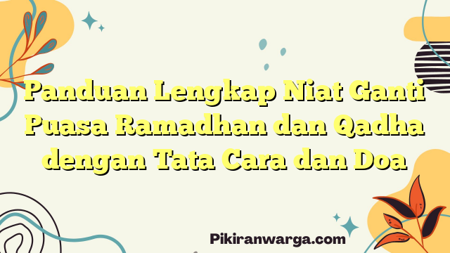 Panduan Lengkap Niat Ganti Puasa Ramadhan dan Qadha dengan Tata Cara dan Doa