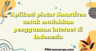 Aplikasi pintar Smartfren untuk mudahkan penggunaan internet di Indonesia