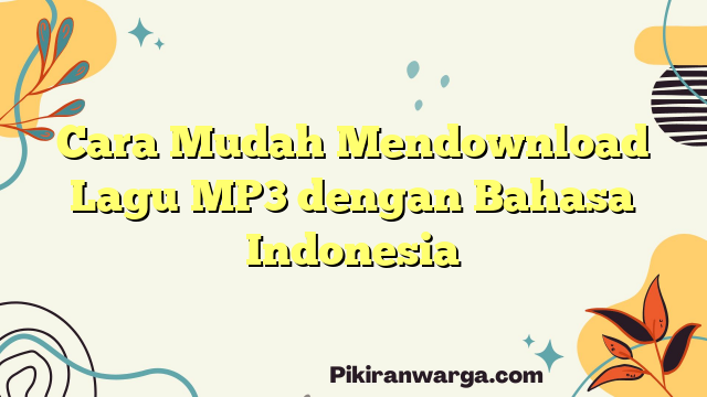 Cara Mudah Mendownload Lagu MP3 dengan Bahasa Indonesia